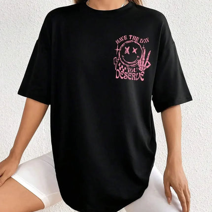 Have The Day You Deserue Letter Graphic Women T-Shirt Cotton T Shirt Sport Soft Cotton Clothing Oversized Loose Tshirts Clothing