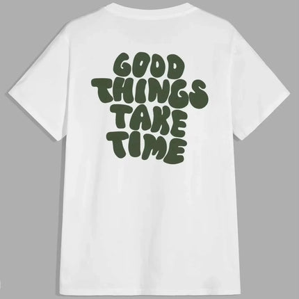 Good Things Take Time Funny Letter Graphic Men Women T-Shirt Fashion Clothing Cotton Tops Fashion Summer Tees Oversized Tshirt