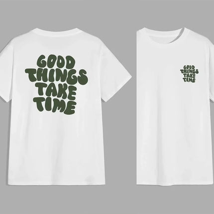 Good Things Take Time Funny Letter Graphic Men Women T-Shirt Fashion Clothing Cotton Tops Fashion Summer Tees Oversized Tshirt