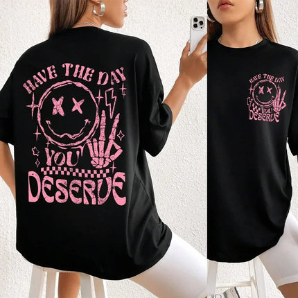 Have The Day You Deserue Letter Graphic Women T-Shirt Cotton T Shirt Sport Soft Cotton Clothing Oversized Loose Tshirts Clothing
